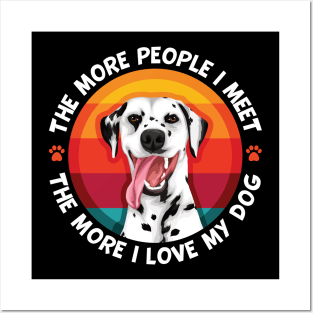 Dalmatian The More People I Meet The More I Love My Dog Posters and Art